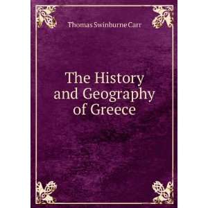  The History and Geography of Greece Thomas Swinburne Carr Books