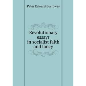  Revolutionary essays in socialist faith and fancy Peter 