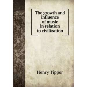   influence of music in relation to civilization Henry Tipper Books