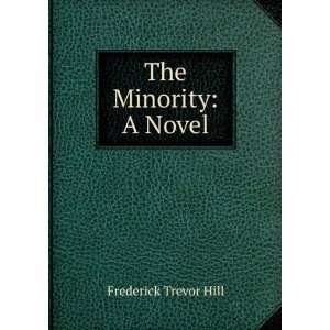  The Minority A Novel Frederick Trevor Hill Books