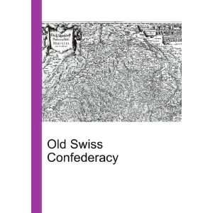  Old Swiss Confederacy Ronald Cohn Jesse Russell Books