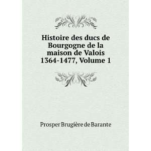   de Valois 1364 1477, Volume 1 Prosper BrugiÃ¨re de Barante Books
