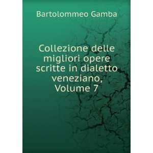   scritte in dialetto veneziano, Volume 7 Bartolommeo Gamba Books