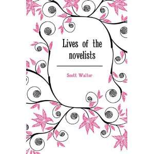  Lives of the novelists Scott Walter Books