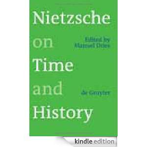 Nietzsche on Time and History Manuel Dries  Kindle Store