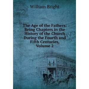  During the Fourth and Fifth Centuries, Volume 2 William Bright Books