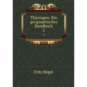  ThÃ¼ringen Ein geographisches Handbuch. 2 Fritz Regel 