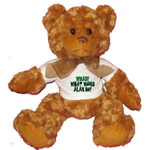   What would Alan do? Plush Teddy Bear with WHITE T Shirt Toys & Games