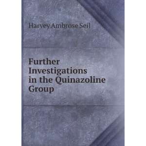   Investigations in the Quinazoline Group Harvey Ambrose Seil Books