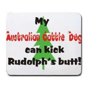  My Australian Cattle Dog Can Kick Rudolphs Butt Mousepad 