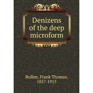 Denizens of the deep microform Frank Thomas, 1857 1915 Bullen  