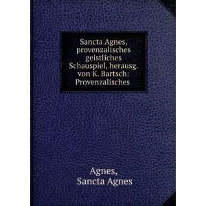   herausg. von K. Bartsch Provenzalisches . Sancta Agnes Agnes Books