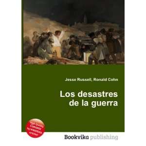  Los desastres de la guerra Ronald Cohn Jesse Russell 