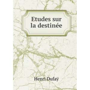  Etudes sur la destinÃ©e Henri DufaÃ¿ Books