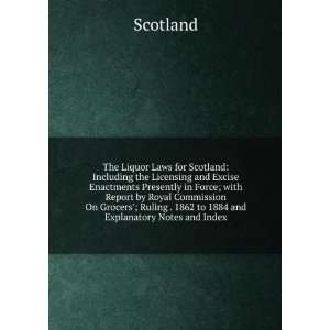  The Liquor Laws for Scotland Including the Licensing and 