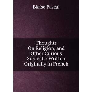   Curious Subjects Written Originally in French Blaise Pascal Books