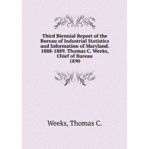    1889. Thomas C. Weeks, Chief of Bureau. 1890 Thomas C. Weeks Books