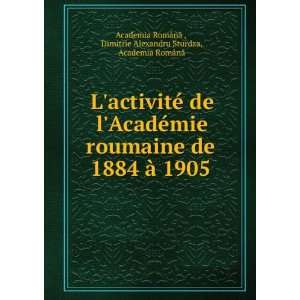   Dimitrie Alexandru Sturdza, Academia RomÃ¢nÄ? Academia RomÃ¢nÄ