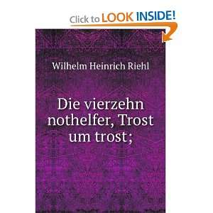   Die vierzehn nothelfer, Trost um trost; Wilhelm Heinrich Riehl Books