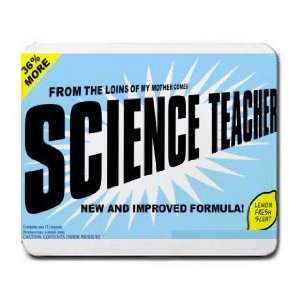   THE LOINS OF MY MOTHER COMES SCIENCE TEACHER Mousepad