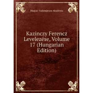  Kazinczy Ferencz LevelezÃ©se, Volume 17 (Hungarian 