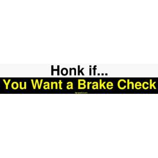  Honk if You Want a Brake Check Bumper Sticker 