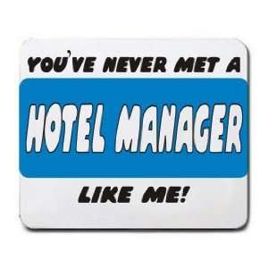  YOUVE NEVER MET A HOTEL MANAGER LIKE ME Mousepad Office 