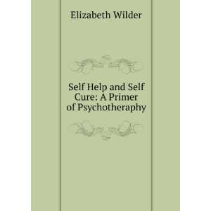   and Self Cure A Primer of Psychotheraphy Elizabeth Wilder Books