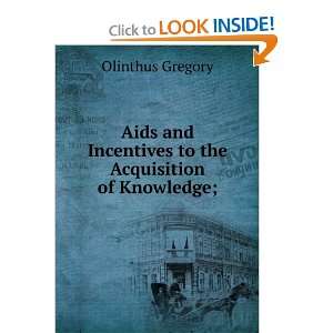 Aids and Incentives to the Acquisition of Knowledge; Olinthus Gregory 