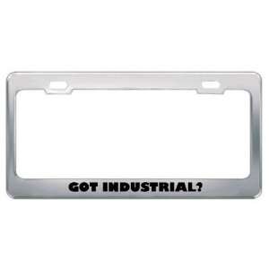 Got Industrial? Music Musical Instrument Metal License Plate Frame 