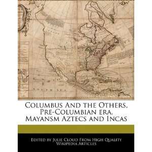  Columbus And the Others, Pre Columbian era, Mayansm Aztecs 