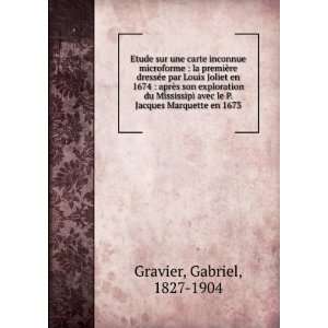   le P. Jacques Marquette en 1673 Gabriel, 1827 1904 Gravier Books