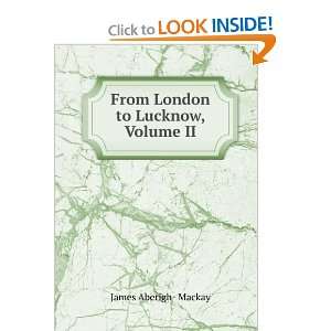  From London to Lucknow, Volume II James Aberigh  Mackay 