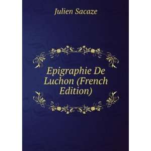  Epigraphie De Luchon (French Edition) Julien Sacaze 