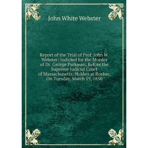   at Boston, On Tuesday, March 19, 1850 John White Webster Books