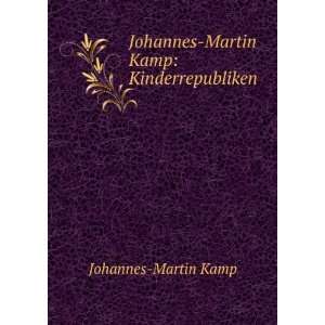    Johannes Martin Kamp Kinderrepubliken Johannes Martin Kamp Books