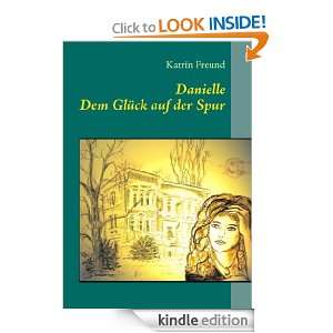 Danielle   Dem Glück auf der Spur (German Edition) Katrin Freund 