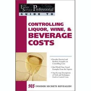    Controlling Liquor, Wine, & Beverage Costs