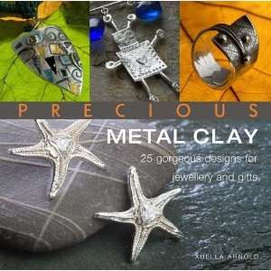  Precious Metal Clay 25 Gorgeous Designs for Jewelry and 