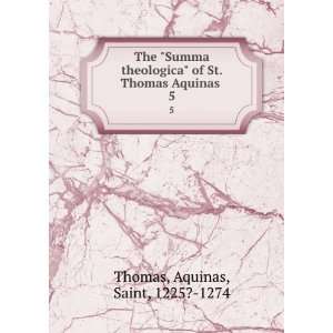  The Summa theologica of St. Thomas Aquinas . 5 Aquinas 
