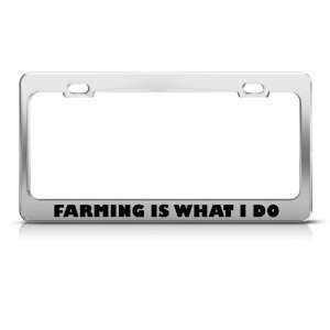  Farming Is What I Do Career license plate frame Stainless 