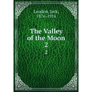  The Valley of the Moon. 2 Jack, 1876 1916 London Books