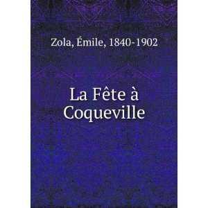  La FÃªte Ã  Coqueville Ã?mile, 1840 1902 Zola Books