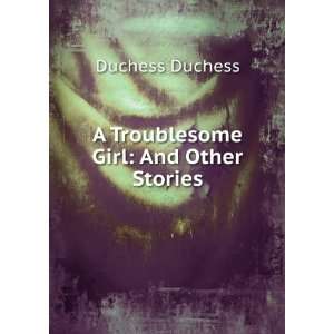    A Troublesome Girl And Other Stories Duchess Duchess Books