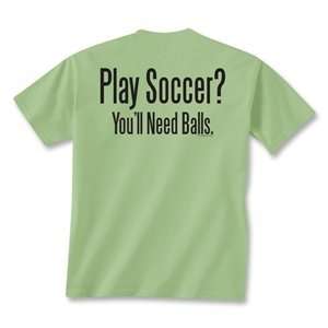  Chalktalk Play Soccer? Youll Need Balls T Shirt (Green 