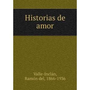 Historias de amor (Spanish Edition) RamÃ³n del Valle InclÃ¡n 