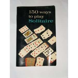  150 Ways to Play Solitaire Alphonse, Jr. Moyse Books