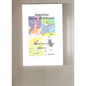   Out of Bounds *Americas Moral Compass Off Course C.G. Kreamer Books