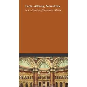  Facts. Albany, New York N.Y.) Chamber of Commerce (Albany Books