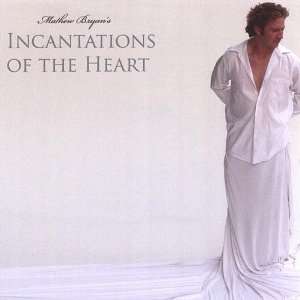  Incantations of the Heart Mathew Bryan Music